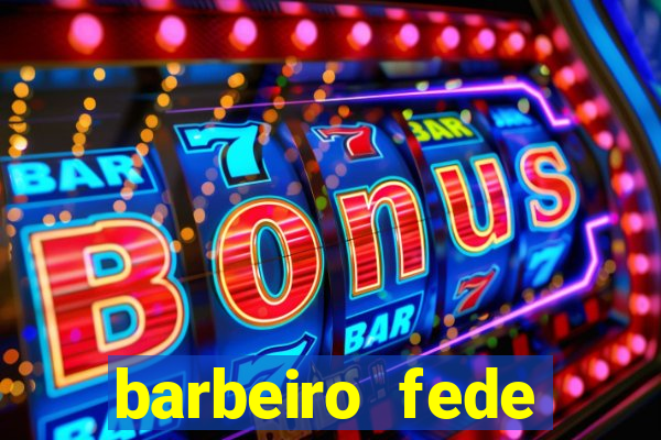 barbeiro fede quando morre