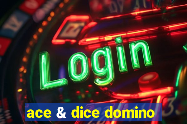 ace & dice domino