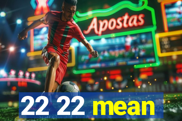 22 22 mean