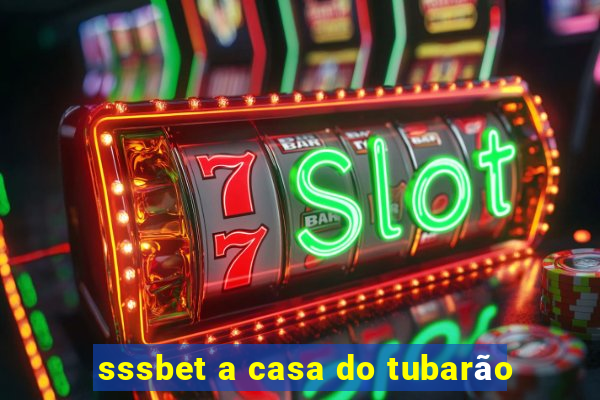 sssbet a casa do tubarão