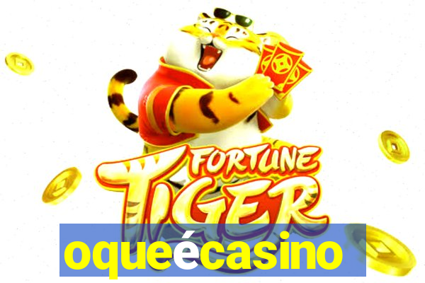 oqueécasino