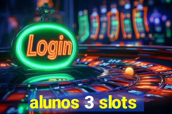 alunos 3 slots