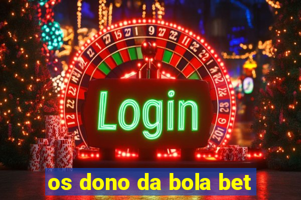 os dono da bola bet