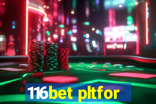 116bet pltfor