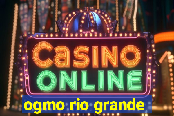 ogmo rio grande
