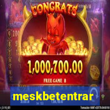 meskbetentrar