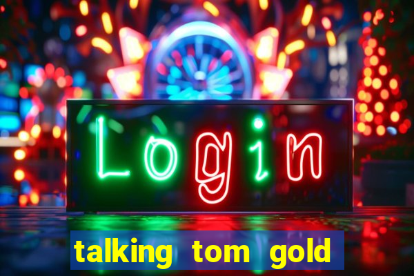 talking tom gold run 1.0 5.684 apk