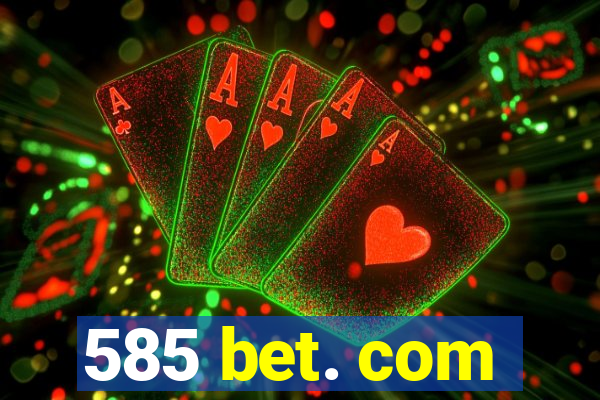 585 bet. com