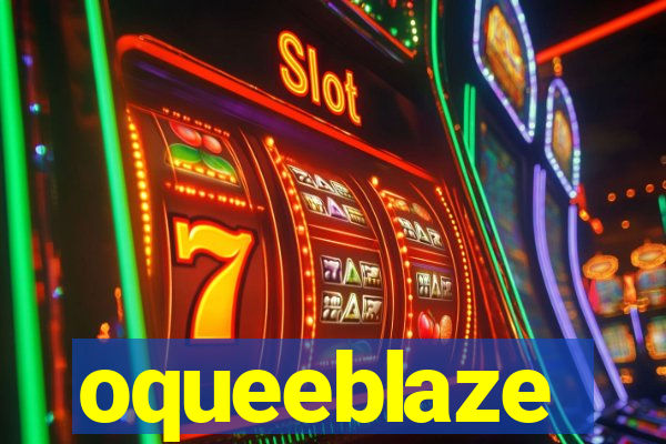 oqueeblaze