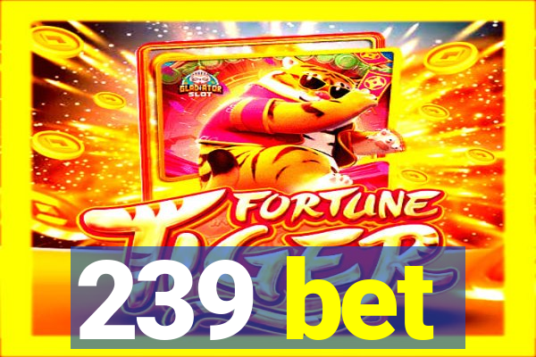 239 bet