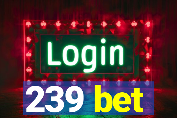 239 bet