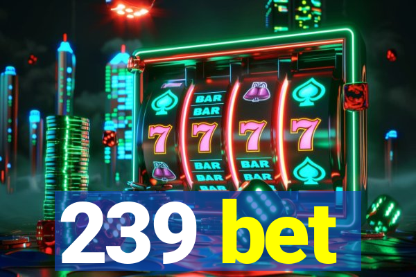 239 bet