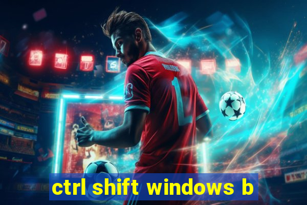 ctrl shift windows b