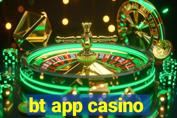bt app casino