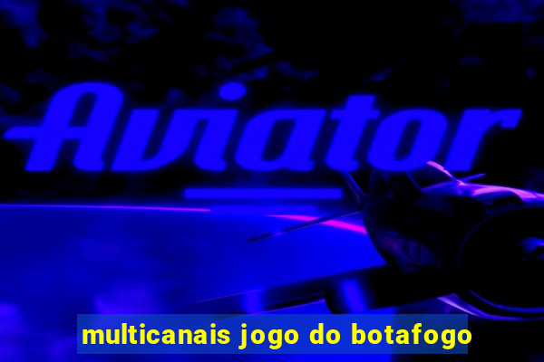 multicanais jogo do botafogo