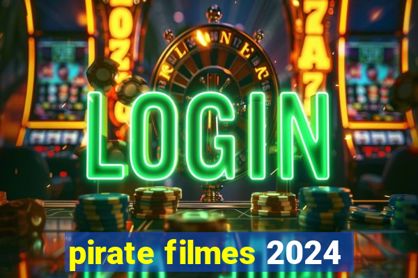 pirate filmes 2024