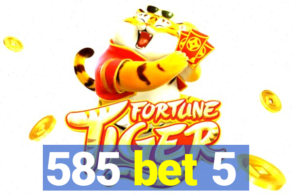585 bet 5