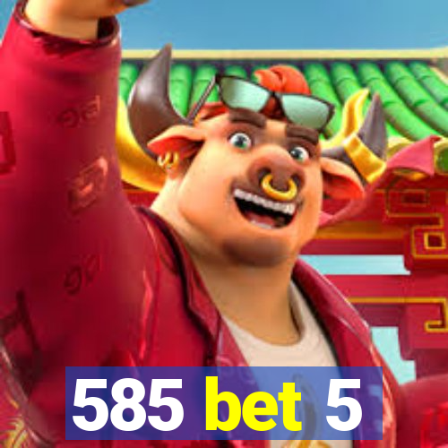585 bet 5