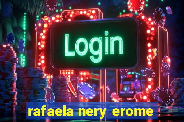 rafaela nery erome