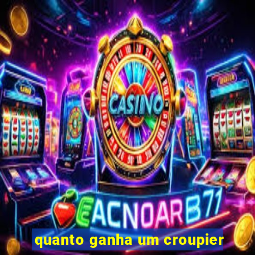quanto ganha um croupier