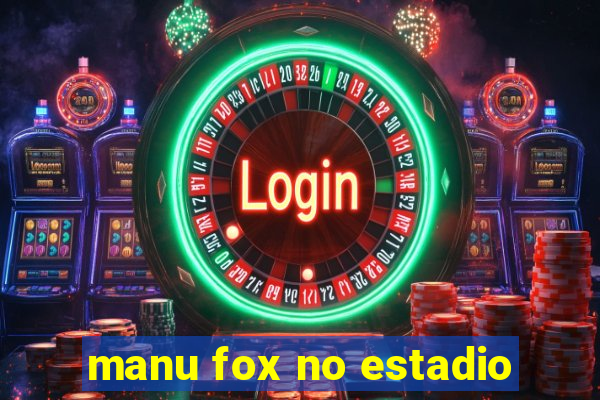 manu fox no estadio
