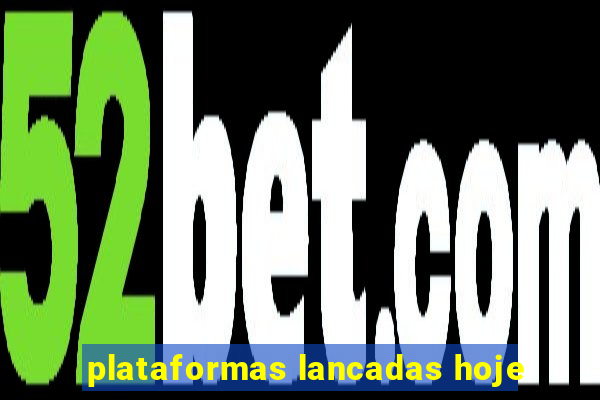 plataformas lancadas hoje