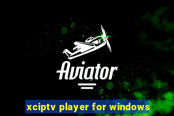 xciptv player for windows