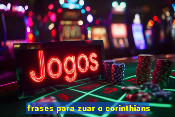 frases para zuar o corinthians