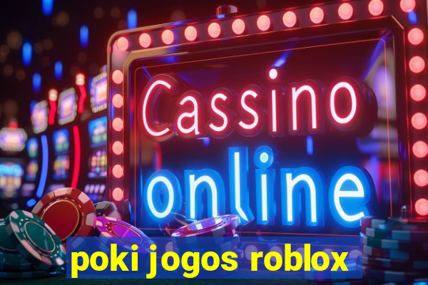 poki jogos roblox