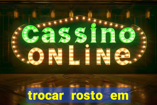 trocar rosto em vídeo grátis