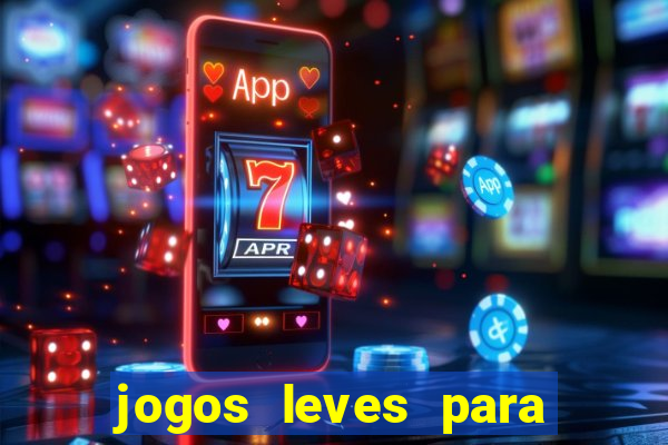 jogos leves para pc fraco blog