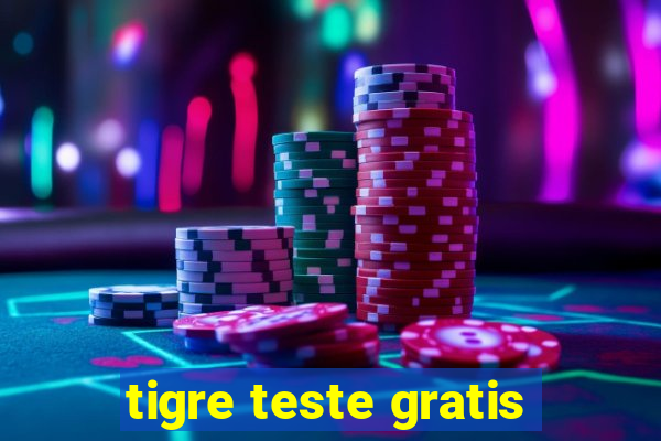 tigre teste gratis