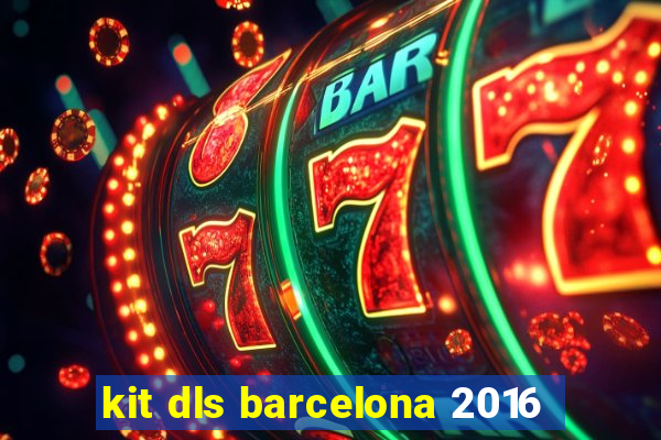 kit dls barcelona 2016