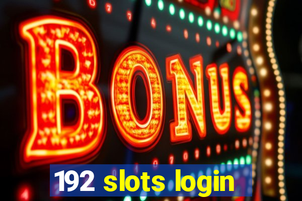 192 slots login