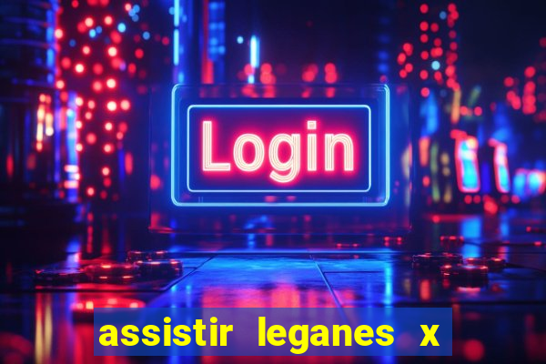 assistir leganes x real madrid ao vivo online