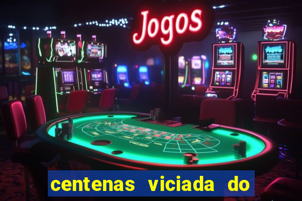 centenas viciada do jogo de bicho 2016