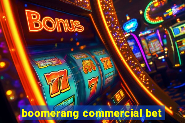 boomerang commercial bet
