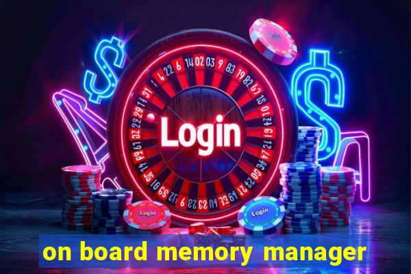 on board memory manager