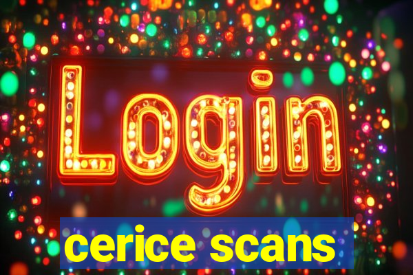 cerice scans