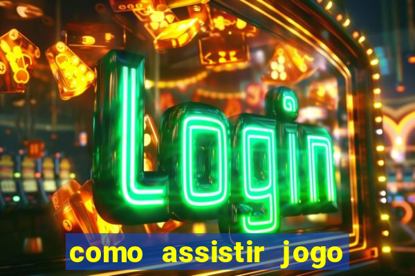 como assistir jogo sem delay