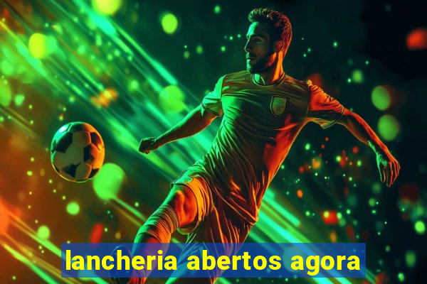 lancheria abertos agora