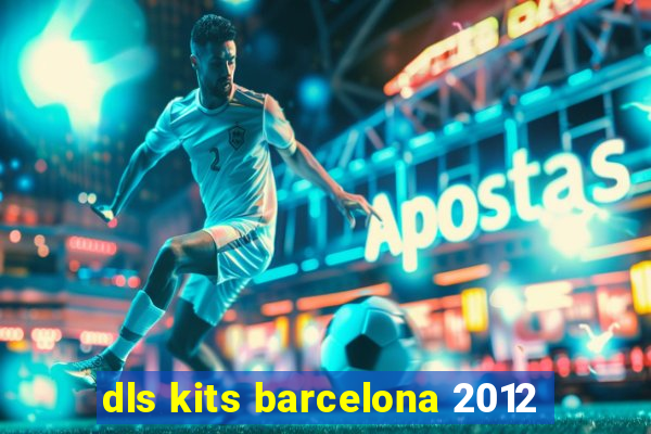 dls kits barcelona 2012