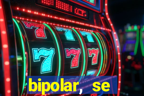 bipolar, se arrepende do que faz