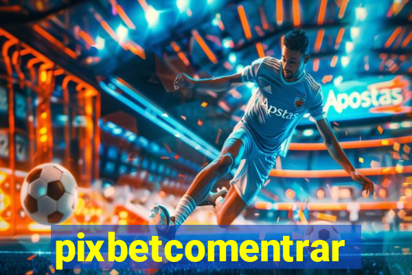 pixbetcomentrar