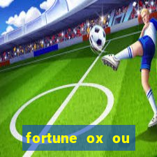 fortune ox ou fortune tiger