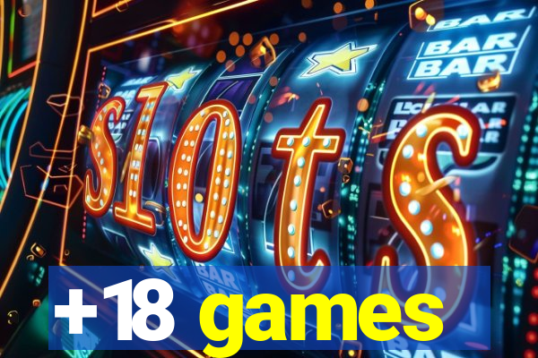 +18 games