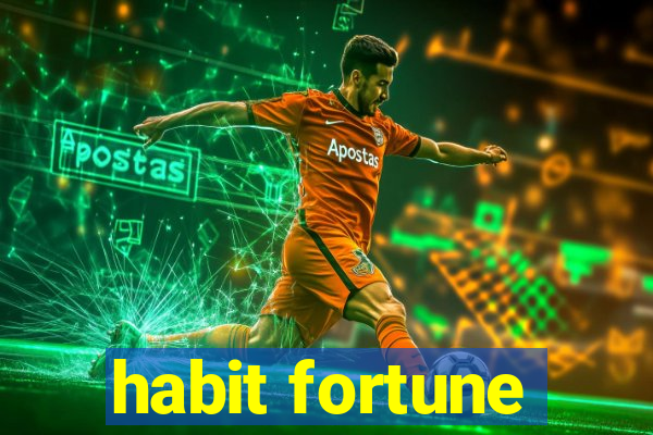 habit fortune