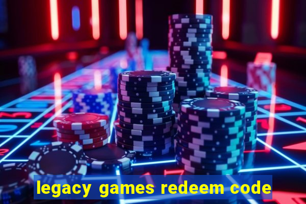 legacy games redeem code