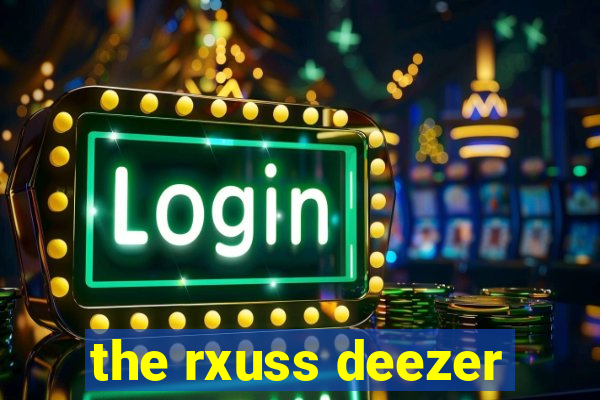 the rxuss deezer