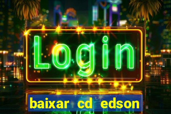 baixar cd edson gomes as melhores